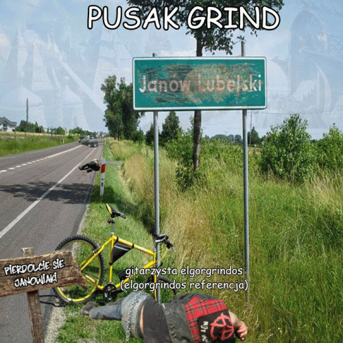 Pusak Grind : PIERDOLCIE SIE JANOWIAKI!!!!!!!!!